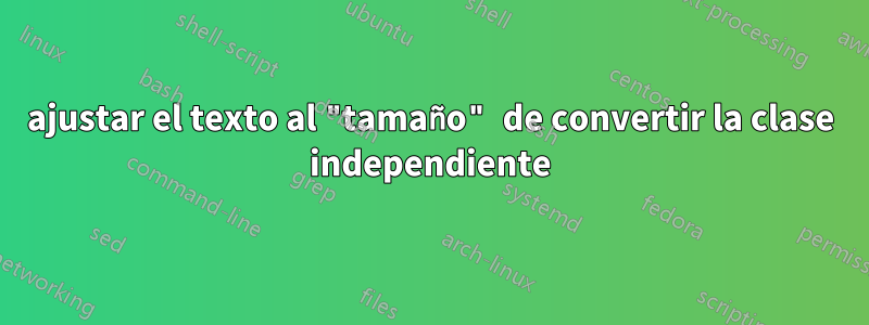 ajustar el texto al "tamaño" de convertir la clase independiente