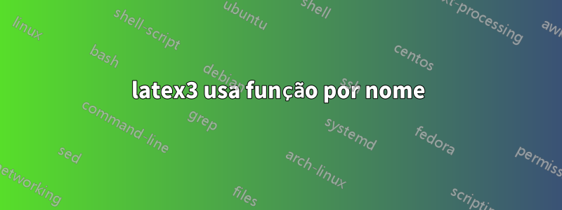 latex3 usa função por nome