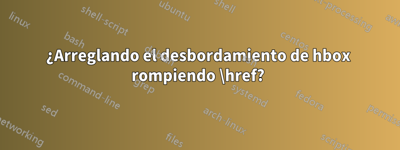 ¿Arreglando el desbordamiento de hbox rompiendo \href?