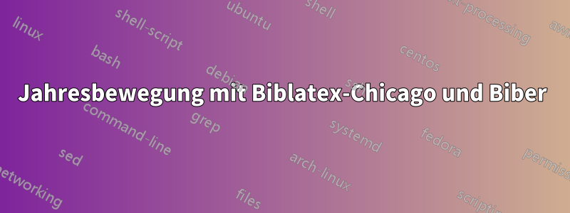 Jahresbewegung mit Biblatex-Chicago und Biber