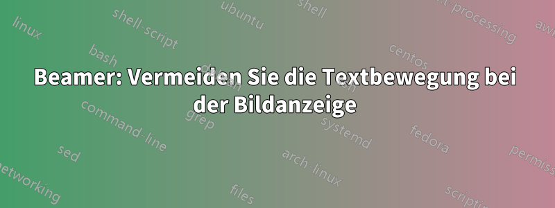 Beamer: Vermeiden Sie die Textbewegung bei der Bildanzeige