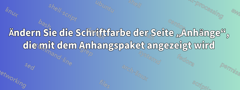 Ändern Sie die Schriftfarbe der Seite „Anhänge“, die mit dem Anhangspaket angezeigt wird