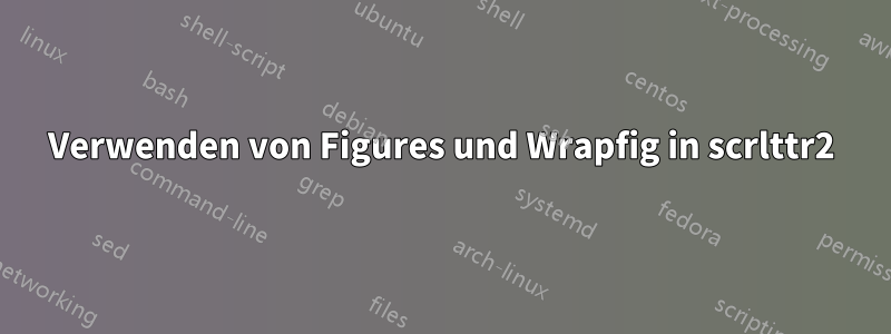 Verwenden von Figures und Wrapfig in scrlttr2