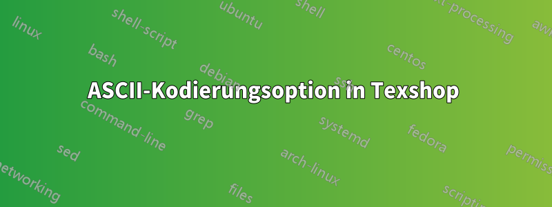 ASCII-Kodierungsoption in Texshop