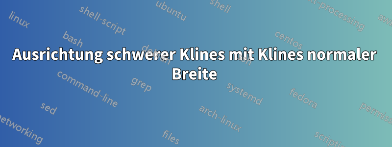 Ausrichtung schwerer Klines mit Klines normaler Breite