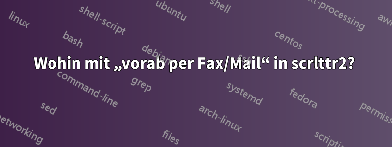 Wohin mit „vorab per Fax/Mail“ in scrlttr2?