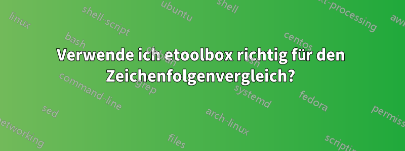 Verwende ich etoolbox richtig für den Zeichenfolgenvergleich?