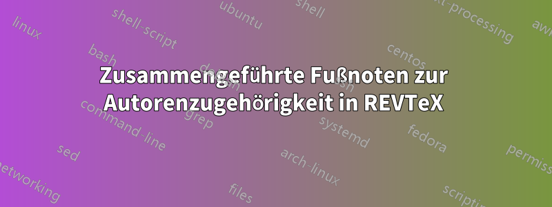 Zusammengeführte Fußnoten zur Autorenzugehörigkeit in REVTeX