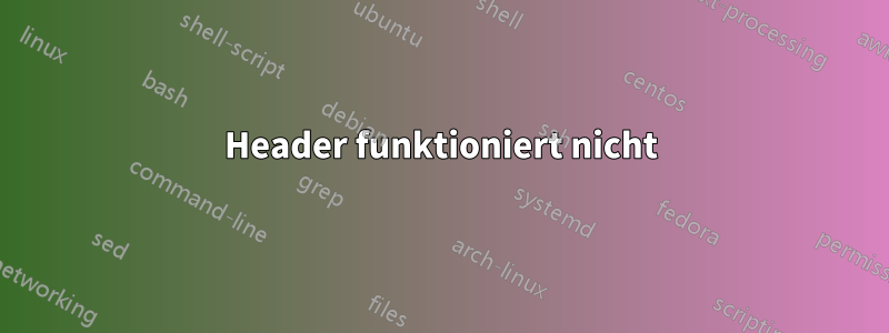 Header funktioniert nicht