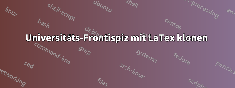 Universitäts-Frontispiz mit LaTex klonen