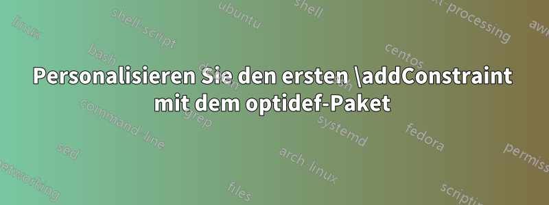 Personalisieren Sie den ersten \addConstraint mit dem optidef-Paket