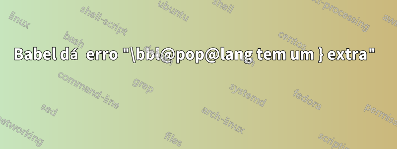 Babel dá erro "\bbl@pop@lang tem um } extra" 