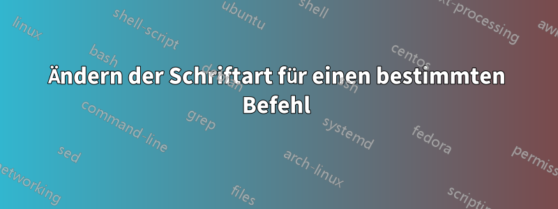 Ändern der Schriftart für einen bestimmten Befehl