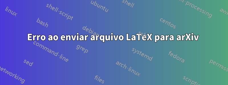 Erro ao enviar arquivo LaTeX para arXiv