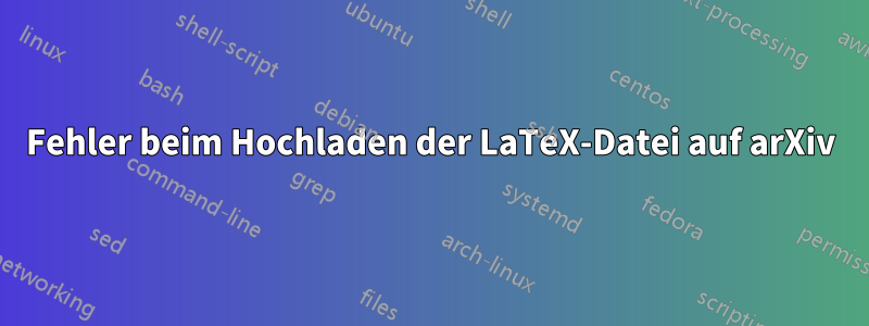 Fehler beim Hochladen der LaTeX-Datei auf arXiv