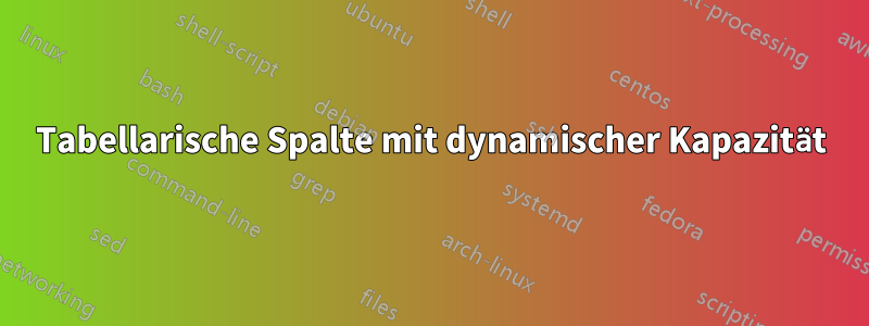 Tabellarische Spalte mit dynamischer Kapazität