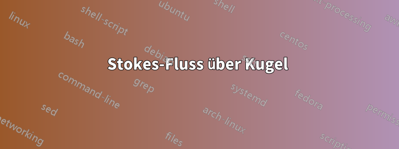 Stokes-Fluss über Kugel