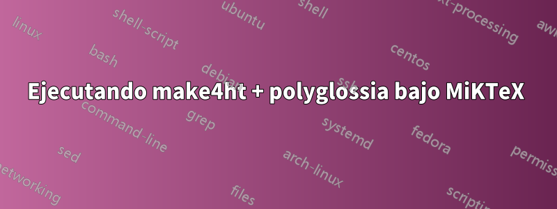 Ejecutando make4ht + polyglossia bajo MiKTeX
