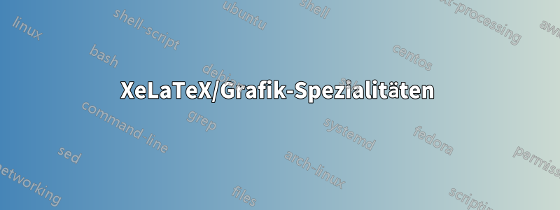 XeLaTeX/Grafik-Spezialitäten