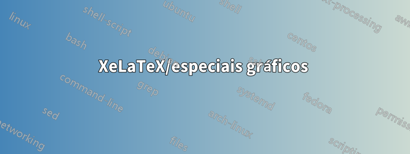 XeLaTeX/especiais gráficos