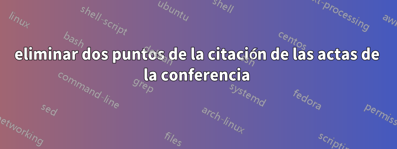 eliminar dos puntos de la citación de las actas de la conferencia