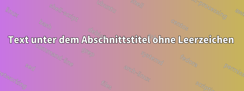 Text unter dem Abschnittstitel ohne Leerzeichen