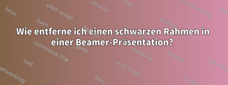 Wie entferne ich einen schwarzen Rahmen in einer Beamer-Präsentation?
