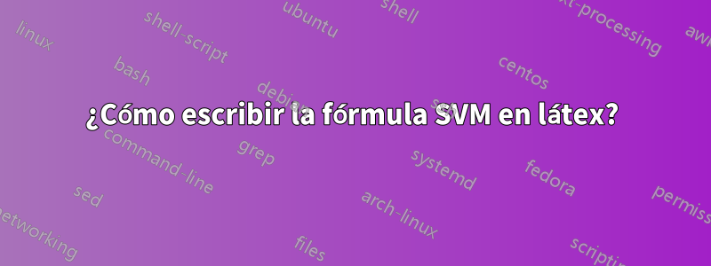 ¿Cómo escribir la fórmula SVM en látex?
