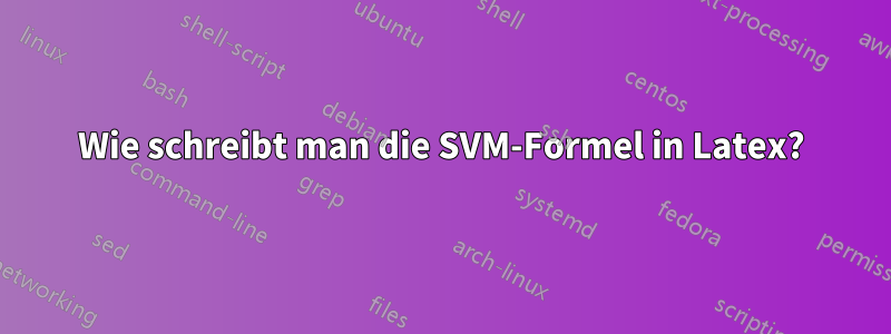 Wie schreibt man die SVM-Formel in Latex?