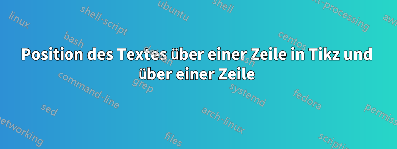 Position des Textes über einer Zeile in Tikz und über einer Zeile