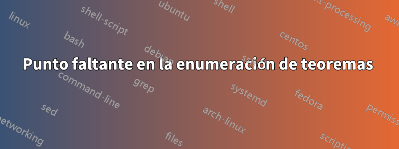 Punto faltante en la enumeración de teoremas