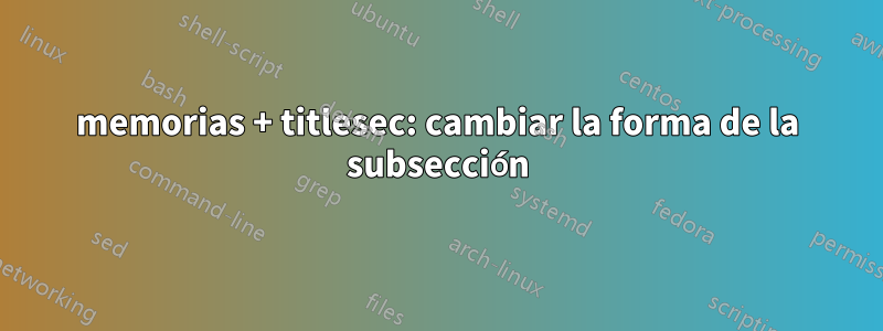 memorias + titlesec: cambiar la forma de la subsección