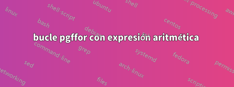 bucle pgffor con expresión aritmética
