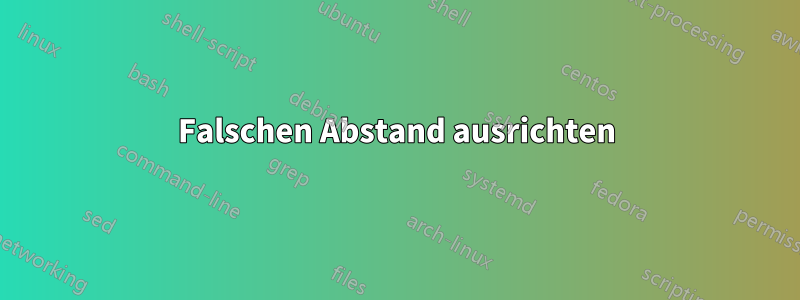 Falschen Abstand ausrichten