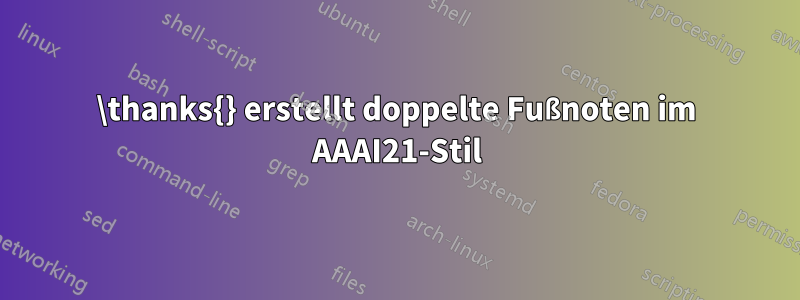 \thanks{} erstellt doppelte Fußnoten im AAAI21-Stil