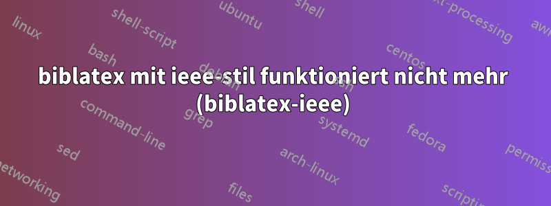 biblatex mit ieee-stil funktioniert nicht mehr (biblatex-ieee)