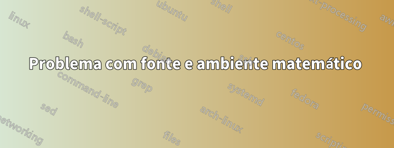 Problema com fonte e ambiente matemático