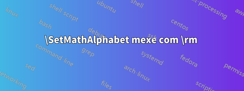 \SetMathAlphabet mexe com \rm