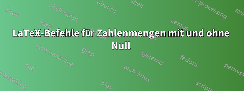 LaTeX-Befehle für Zahlenmengen mit und ohne Null