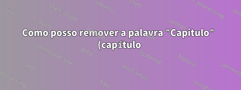 Como posso remover a palavra "Capitulo" (capítulo) nos Títulos?