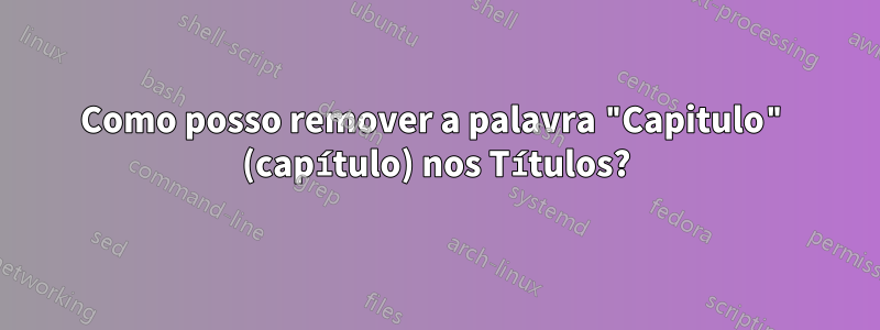 Como posso remover a palavra "Capitulo" (capítulo) nos Títulos?