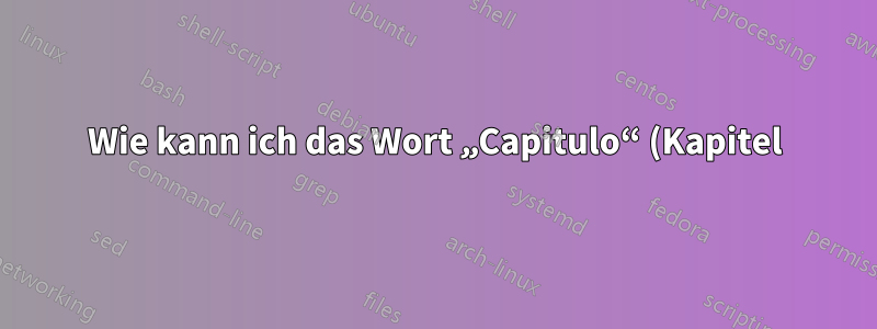 Wie kann ich das Wort „Capitulo“ (Kapitel) aus Überschriften entfernen?