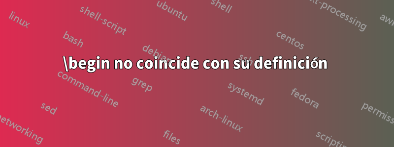 \begin no coincide con su definición