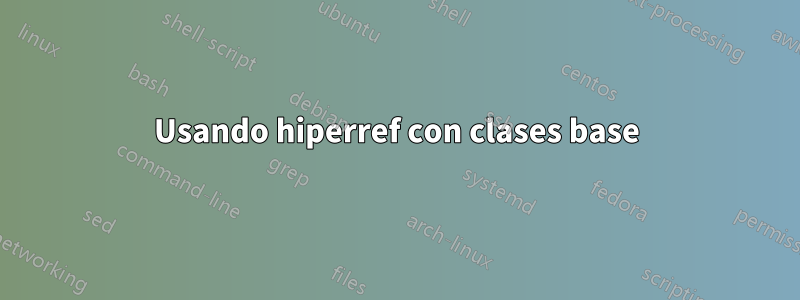 Usando hiperref con clases base