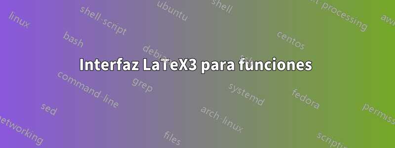 Interfaz LaTeX3 para funciones