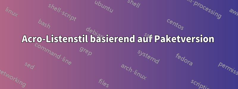 Acro-Listenstil basierend auf Paketversion