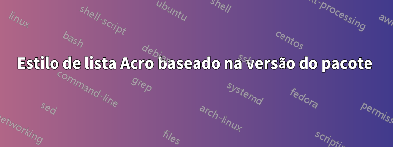 Estilo de lista Acro baseado na versão do pacote