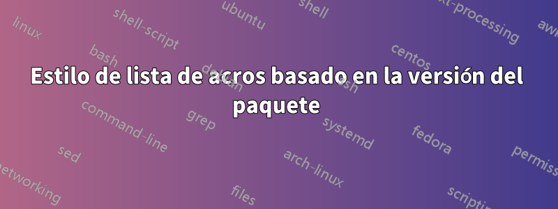 Estilo de lista de acros basado en la versión del paquete