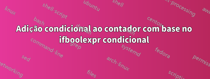 Adição condicional ao contador com base no ifboolexpr condicional