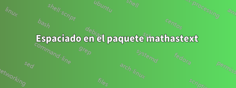 Espaciado en el paquete mathastext